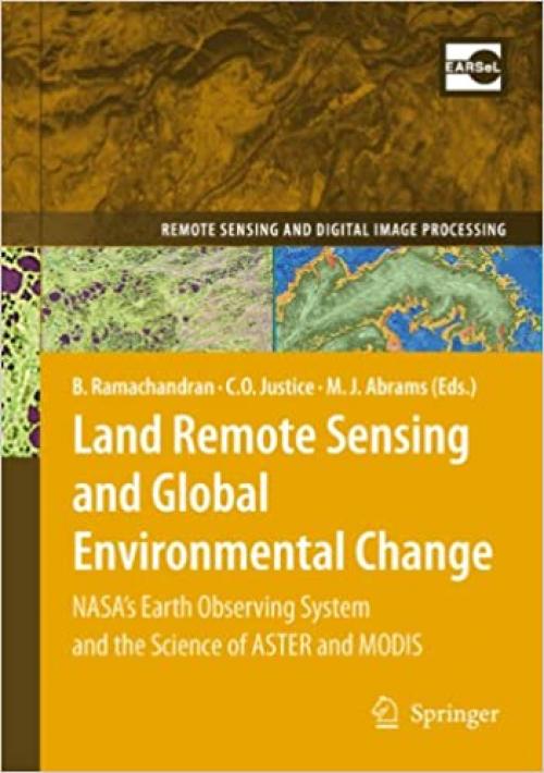  Land Remote Sensing and Global Environmental Change: NASA's Earth Observing System and the Science of ASTER and MODIS (Remote Sensing and Digital Image Processing (11)) 