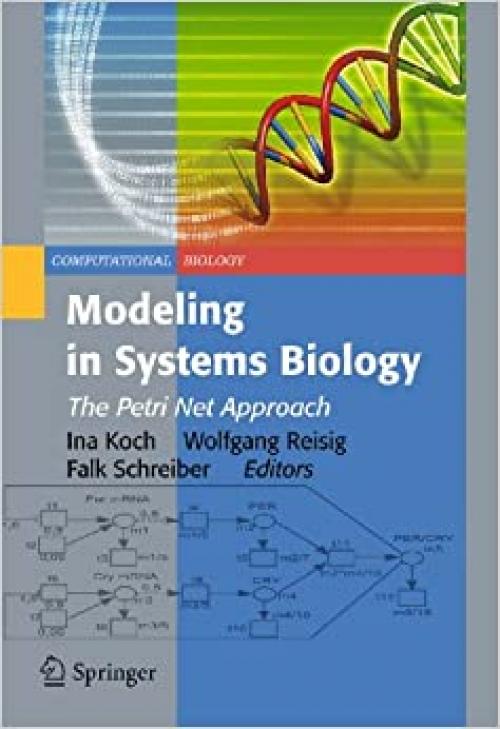  Modeling in Systems Biology: The Petri Net Approach (Computational Biology (16)) 