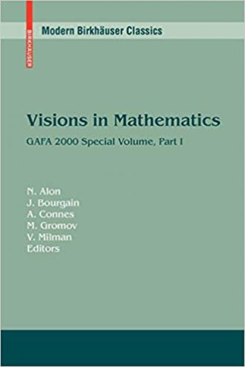 Visions in Mathematics: GAFA 2000 Special Volume, Part I pp. 1-453 (Modern Birkhäuser Classics) 