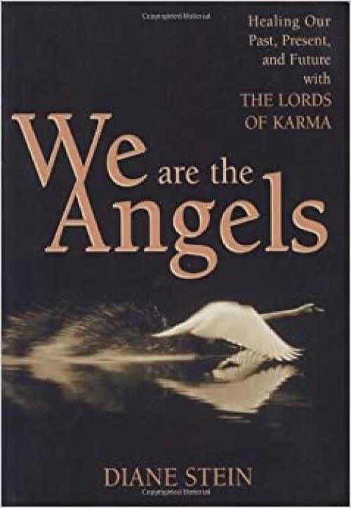  We Are the Angels: Healing Your Past, Present, and Future with the Lords of Karma 