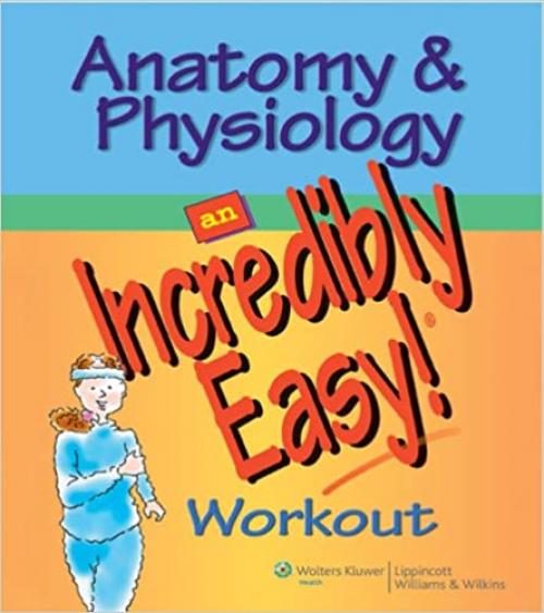  Anatomy & Physiology: An Incredibly Easy! Workout (Incredibly Easy! Series) 