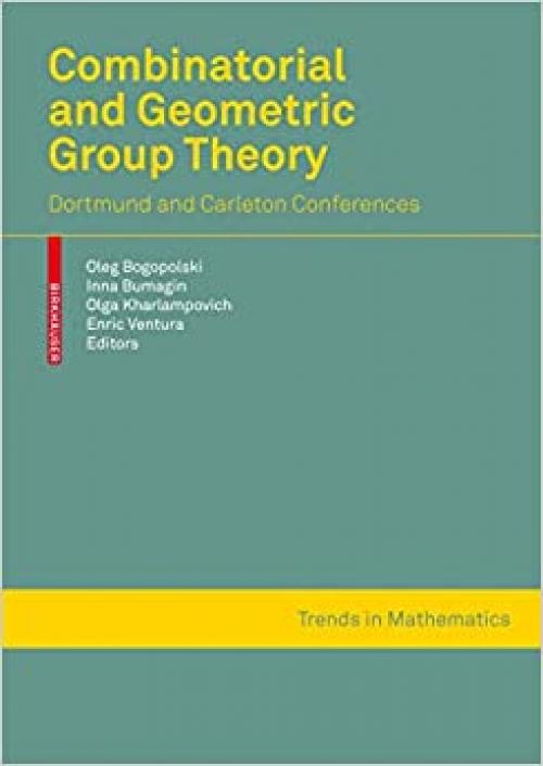  Combinatorial and Geometric Group Theory: Dortmund and Ottawa-Montreal conferences (Trends in Mathematics) 