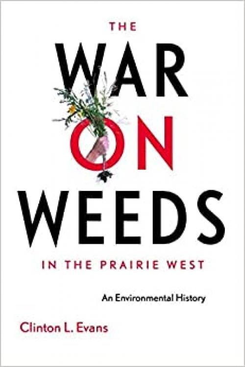  The War on Weeds in the Prairie West: An Environmental History 