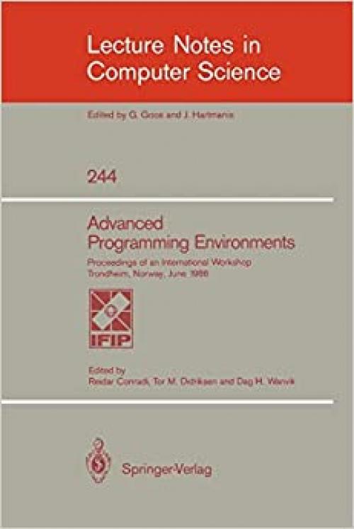  Advanced Programming Environments: Proceedings of an International Workshop Trondheim, Norway, June 16-18, 1986 (Lecture Notes in Computer Science (244)) 