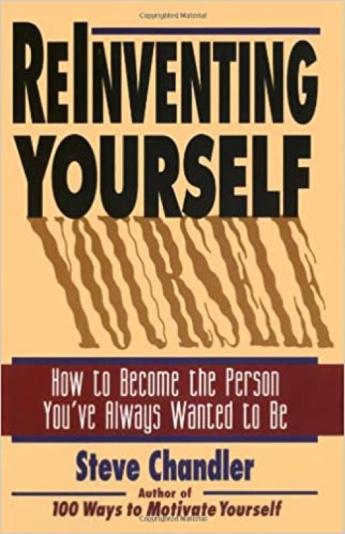  Reinventing Yourself: How to Become the Person You've Always Wanted to Be 