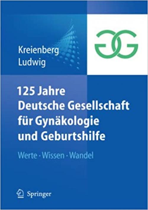  125 Jahre Deutsche Gesellschaft für Gynäkologie und Geburtshilfe: Werte Wissen Wandel (German Edition) 