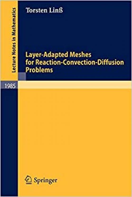  Layer-Adapted Meshes for Reaction-Convection-Diffusion Problems (Lecture Notes in Mathematics (1985)) 