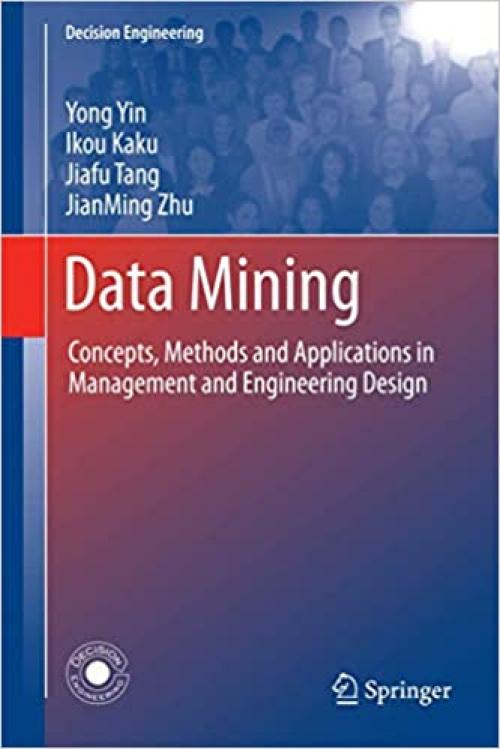  Data Mining: Concepts, Methods and Applications in Management and Engineering Design (Decision Engineering) 