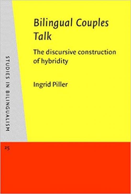  Bilingual Couples Talk: The discursive construction of hybridity (Studies in Bilingualism) 