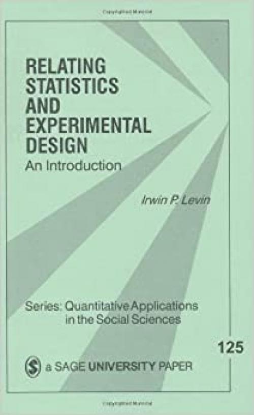  Relating Statistics and Experimental Design : An Introduction (Quantitative Applications in the Social Sciences) 