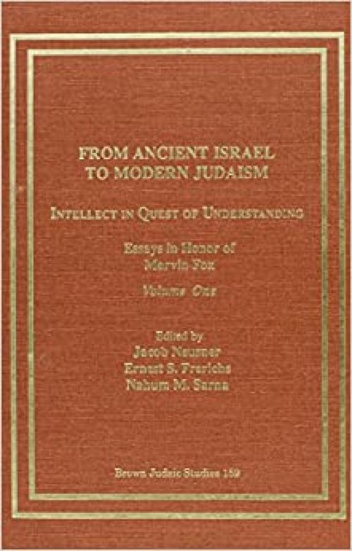  From Ancient Israel to Modern Judaism: Intellect in Quest of Understanding (Neusner Titles In Brown Judaic Studies) 