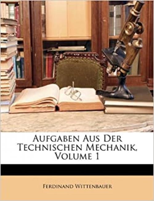  Aufgaben Aus Der Technischen Mechanik, Volume 1 (German Edition) 
