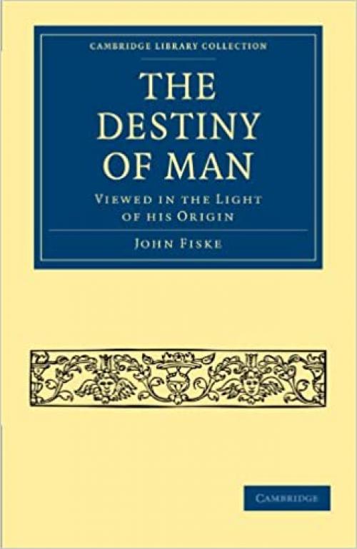  The Destiny of Man: Viewed in the Light of his Origin (Cambridge Library Collection - Science and Religion) 