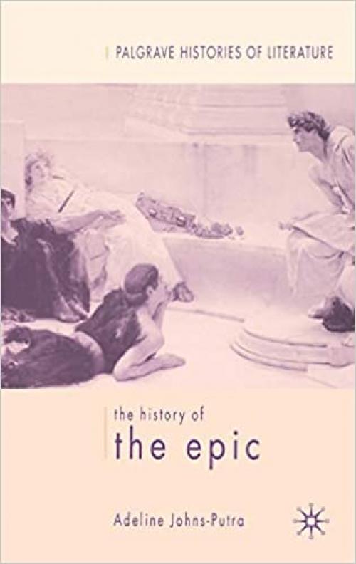  The History of the Epic (Palgrave Histories of Literature) 