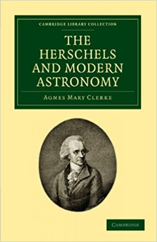  The Herschels and Modern Astronomy (Cambridge Library Collection - Astronomy) 