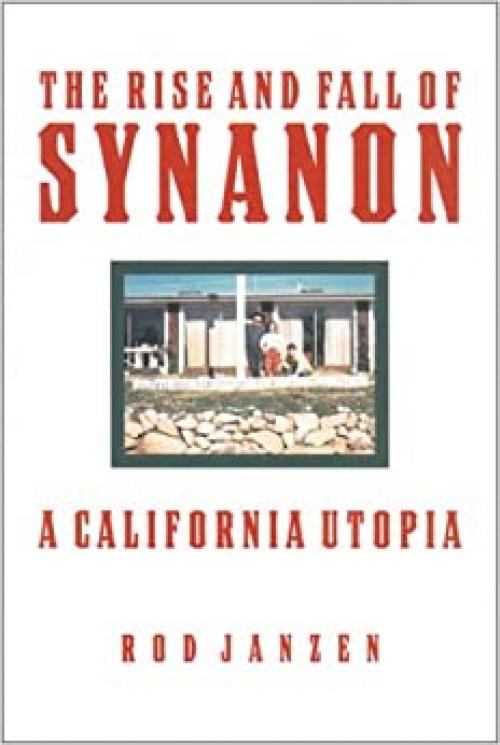  The Rise and Fall of Synanon: A California Utopia 