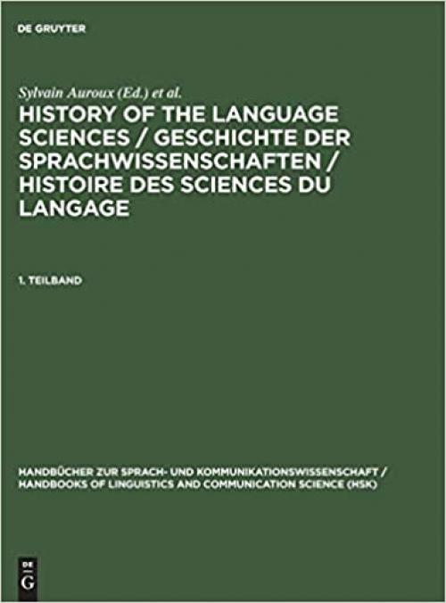  History of the Language Sciences / Geschichte der Sprachwissenschaften / Histoire des sciences du langage, 1. Teilband, eBook-Paket 2008 HSK / eBook ... / Hand) (English, German and French Edition) 