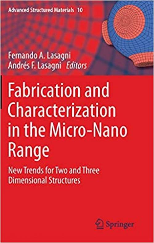  Fabrication and Characterization in the Micro-Nano Range: New Trends for Two and Three Dimensional Structures (Advanced Structured Materials (10)) 