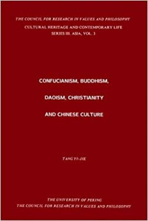  Confucianism, Buddhism, Daoism, Christianity and Chinese Cultures (Ser. III, Vol. 3) (Cultural Heritage and Contemporary Change Series III: Asia) 