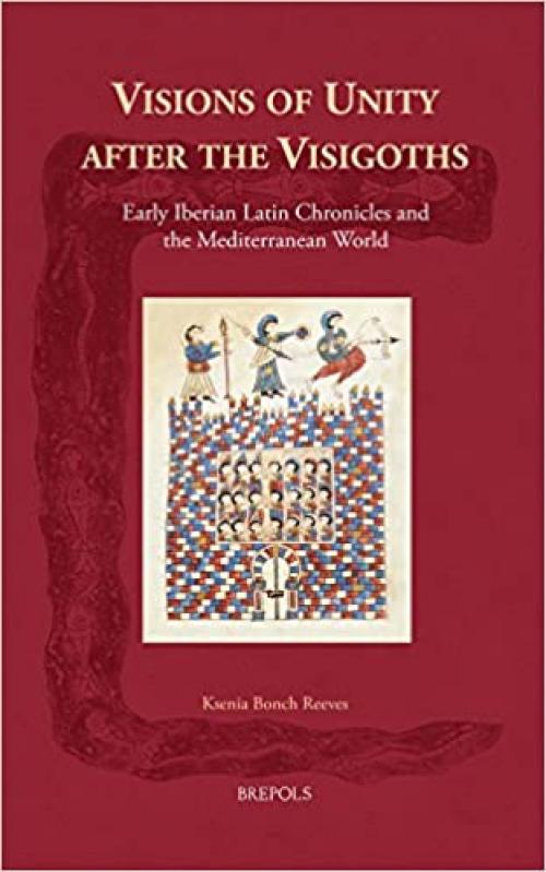  Visions of unity after the Visigoths : Early Iberian Latin chronicles and the Mediterranean world 