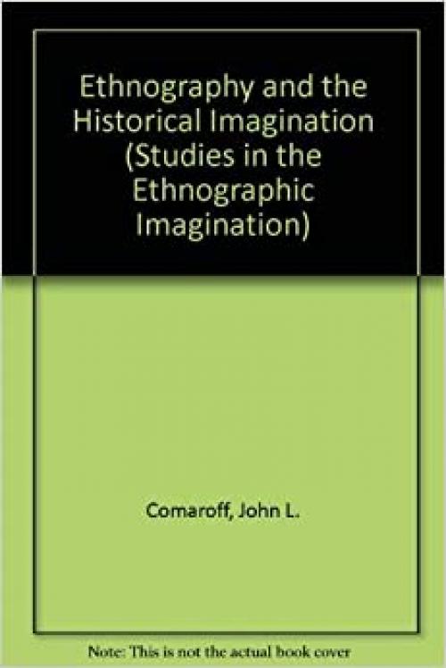  Ethnography And The Historical Imagination (Studies in the Ethnographic Imagination) 