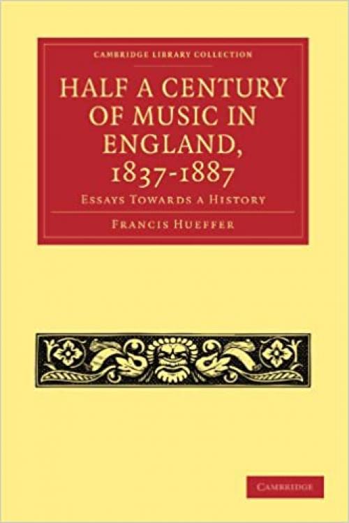  Half a Century of Music in England, 1837-1887: Essays Towards a History (Cambridge Library Collection - Music) 