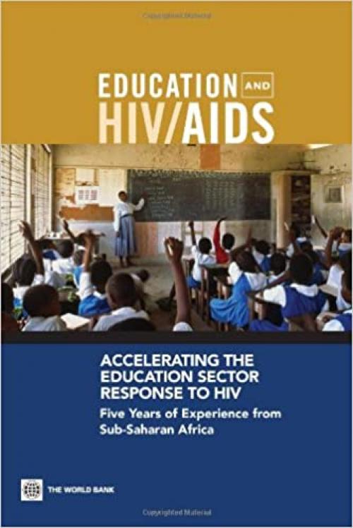  Accelerating the Education Sector Response to HIV: Five Years of Experience from Sub-Saharan Africa (Education and HIV/AIDS) 