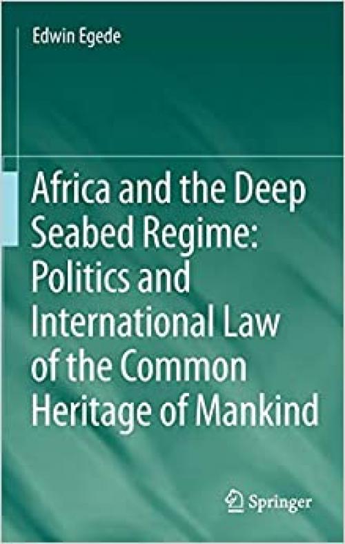  Africa and the Deep Seabed Regime: Politics and International Law of the Common Heritage of Mankind 