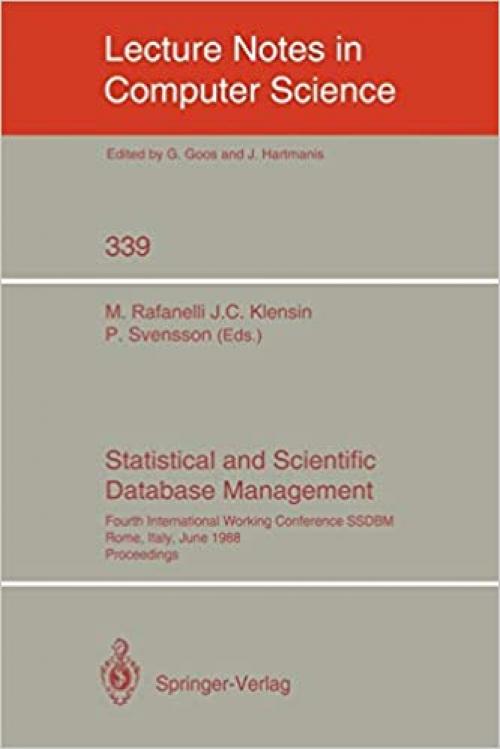  Statistical and Scientific Database Management: Fourth International Working Conference SSDBM, Rome, Italy, June 21-23, 1988. Proceedings (Lecture Notes in Computer Science (339)) 