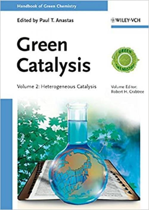  Green Catalysis: Heterogeneous Catalysis (Handbook of Green Chemistry) 