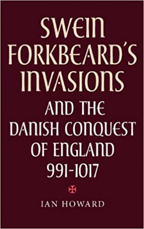  Swein Forkbeard's Invasions and the Danish Conquest of England, 991-1017 (Warfare in History) (Volume 15) 