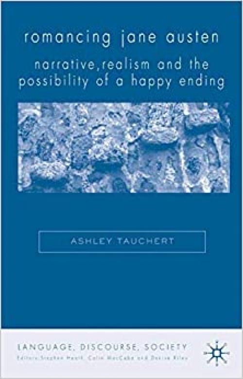  Romancing Jane Austen: Narrative, Realism, and the Possibility of a Happy Ending (Language, Discourse, Society) 