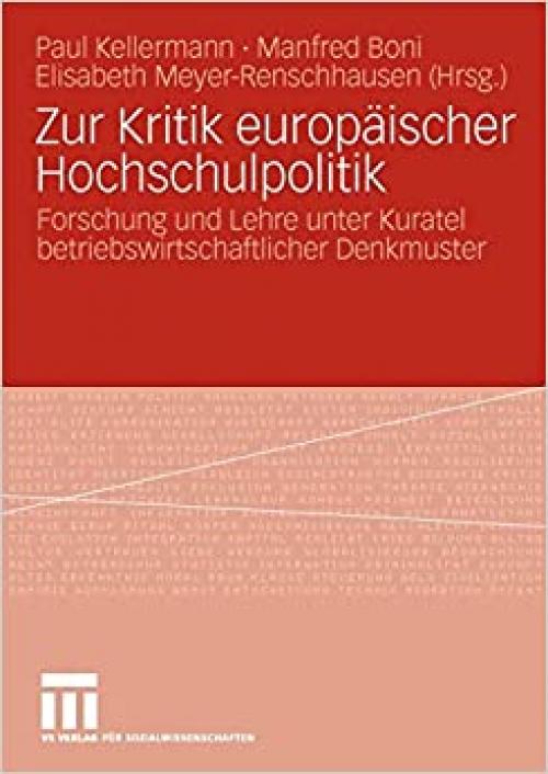  Zur Kritik europäischer Hochschulpolitik: Forschung und Lehre unter Kuratel betriebswirtschaftlicher Denkmuster (German Edition) 