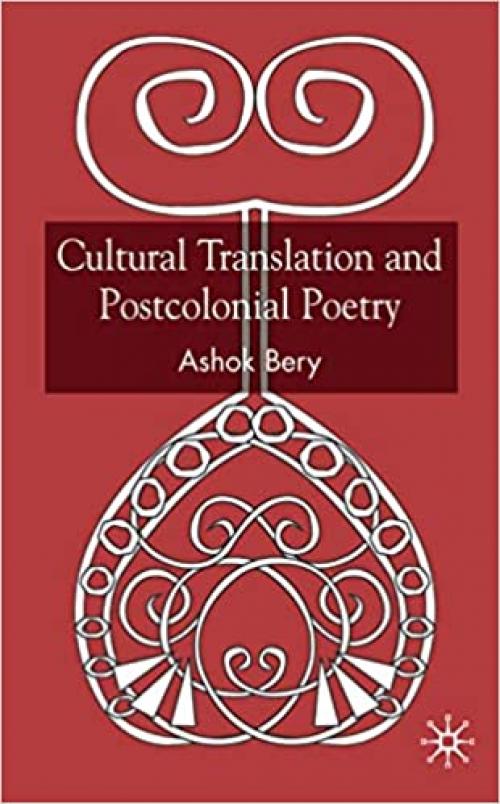  Cultural Translation and Postcolonial Poetry: Reflexive Worlds 