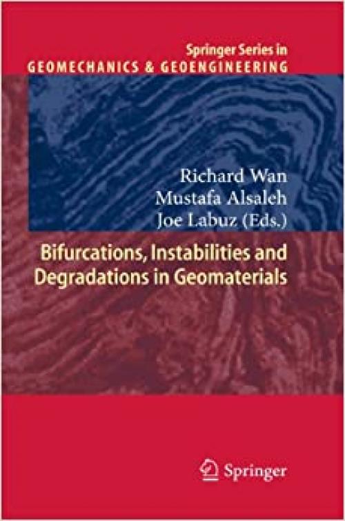  Bifurcations, Instabilities and Degradations in Geomaterials (Springer Series in Geomechanics and Geoengineering) 