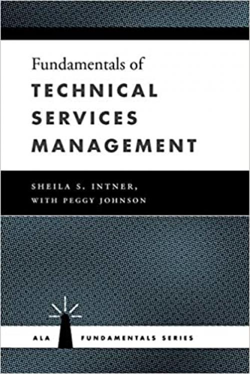  Fundamentals of Technical Services Management (ALA Fundamentals) 