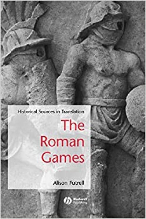  The Roman Games: Historical Sources in Translation 