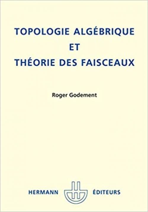  Topologie algébrique et théorie des faisceaux (Actualités scientifiques et industrielles) (French Edition) 