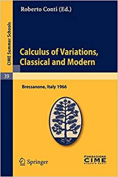  Calculus of Variations, Classical and Modern: Lectures given at a Summer School of the Centro Internazionale Matematico Estivo (C.I.M.E.) held in ... Schools (39)) (English and French Edition) 