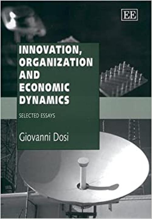  Innovation, Organization and Economic Dynamics: Selected Essays (Elgar Monographs) 