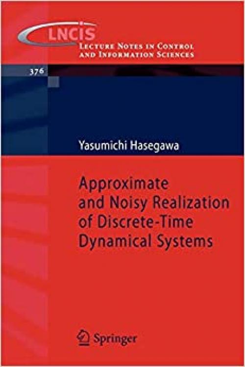  Approximate and Noisy Realization of Discrete-Time Dynamical Systems (Lecture Notes in Control and Information Sciences (376)) 
