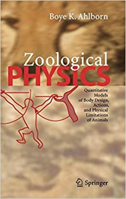  Zoological Physics: Quantitative Models of Body Design, Actions, and Physical Limitations of Animals 