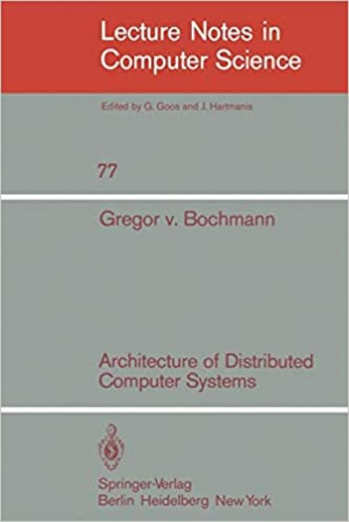  Architecture of Distributed Computer Systems (Lecture Notes in Computer Science (77)) 