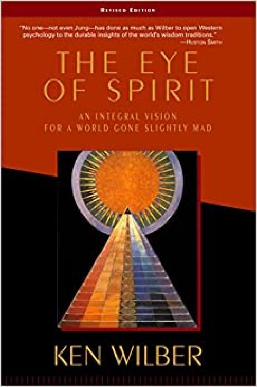  The Eye of Spirit: An Integral Vision for a World Gone Slightly Mad 