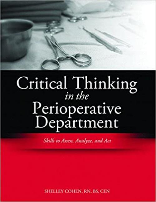  Critical Thinking in the Operating Room: Skills to Assess, Analyze, and Act (Critical Thinking (HcPro)) 