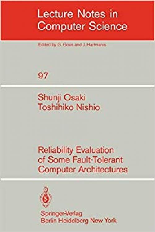  Reliability Evaluation of Some Fault-Tolerant Computer Architectures (Lecture Notes in Computer Science (97)) 