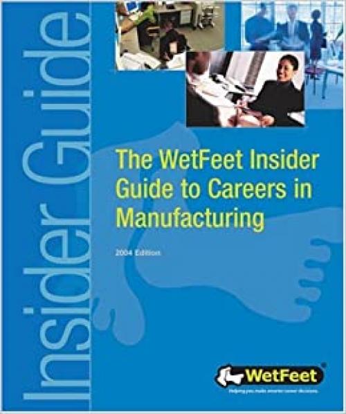  Careers in Manufacturing: The WetFeet Insider Guide 