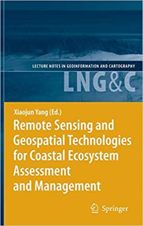  Remote Sensing and Geospatial Technologies for Coastal Ecosystem Assessment and Management (Lecture Notes in Geoinformation and Cartography) 