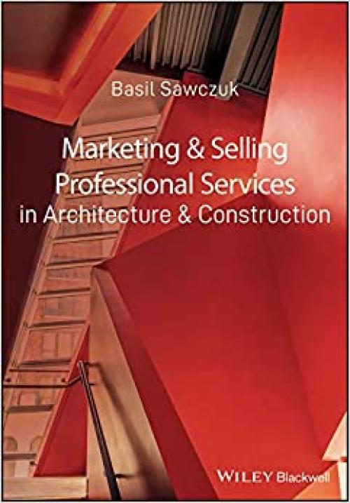  Marketing and Selling Professional Services in Architecture and Construction 