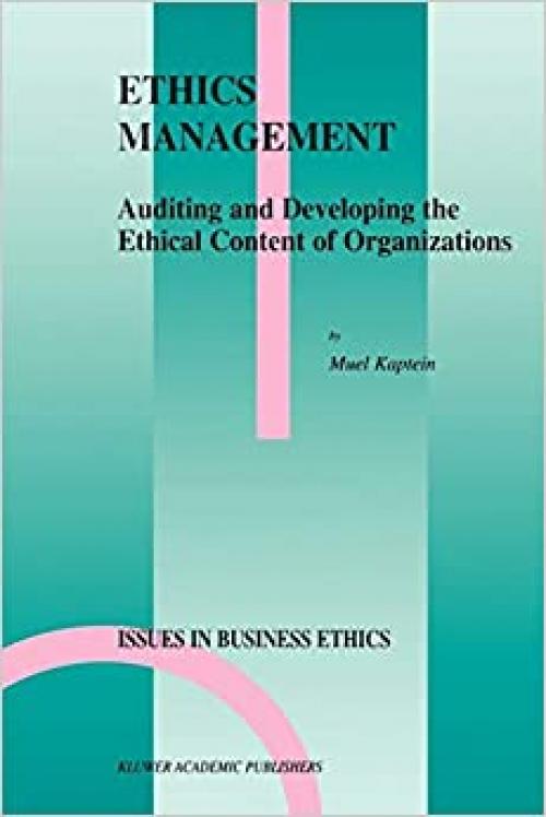  Ethics Management: Auditing and Developing the Ethical Content of Organizations (Issues in Business Ethics (10)) 